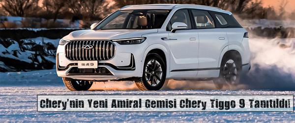 Chery'nin Yeni Amiral Gemisi Chery Tiggo 9 Tanıtıldı! Chery'nin Yeni Amiral Gemisi Chery Tiggo 9 Tanıtıldı!