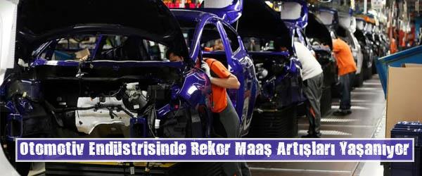 Otomotiv Endüstrisinde Rekor Maaş Artışları Yaşanıyor