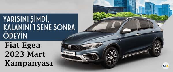 Fiat Egea 2023 Mart Kampanyası Fiat Egea 2023 Mart Kampanyası