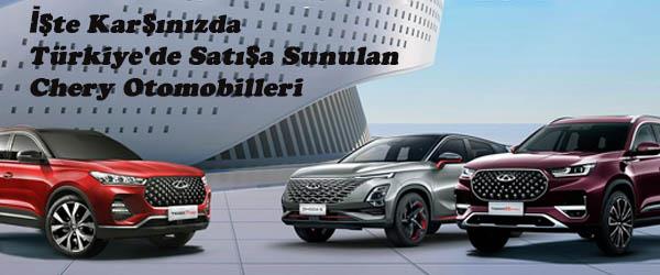 İşte Karşınızda Türkiye'de Satışa Sunulan Chery Otomobilleri İşte Karşınızda Türkiye'de Satışa Sunulan Chery Otomobilleri