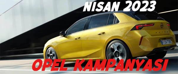 Nisan 2023 Opel Kampanyası Nisan 2023 Opel Kampanyası
