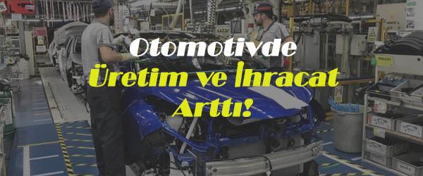 Otomotivde Üretim ve İhracat Arttı! Otomotivde Üretim ve İhracat Arttı!