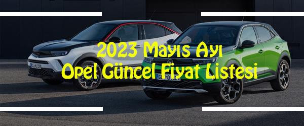 2023 Mayıs Opel Güncel Fiyat Listesi 2023 Mayıs Opel Güncel Fiyat Listesi