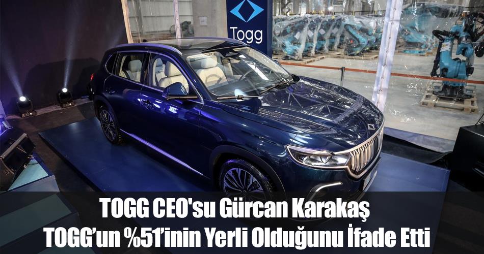 TOGG CEO'su Karakaş TOGG’un Yüzde 51’inin Yerli Olduğunu İfade Etti TOGG CEO'su Karakaş TOGG’un Yüzde 51’inin Yerli Olduğunu İfade Etti