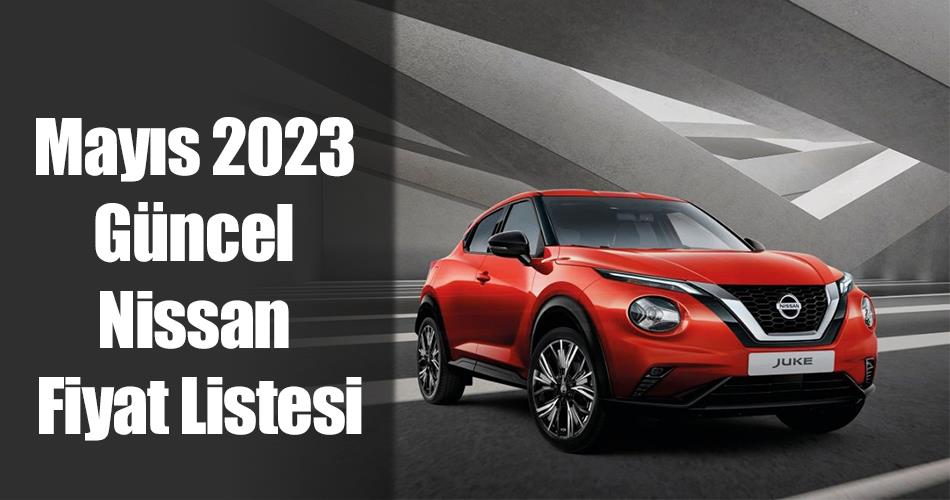 Mayıs 2023 Güncel Nissan Fiyat Listesi Mayıs 2023 Güncel Nissan Fiyat Listesi