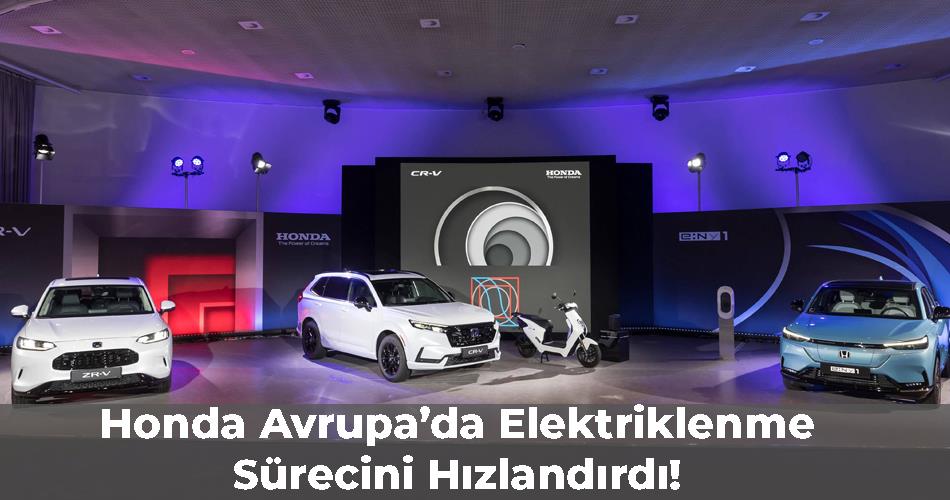 Honda Avrupa’da Elektriklenme Sürecini Hızlandırdı! Honda Avrupa’da Elektriklenme Sürecini Hızlandırdı!