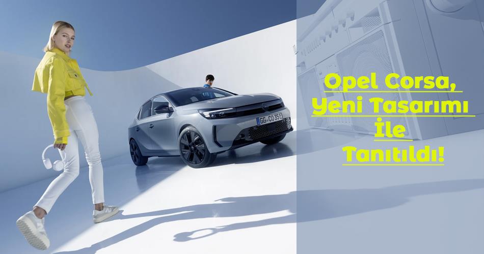 Opel Corsa, Yeni Tasarımı İle Tanıtıldı! Opel Corsa, Yeni Tasarımı İle Tanıtıldı!
