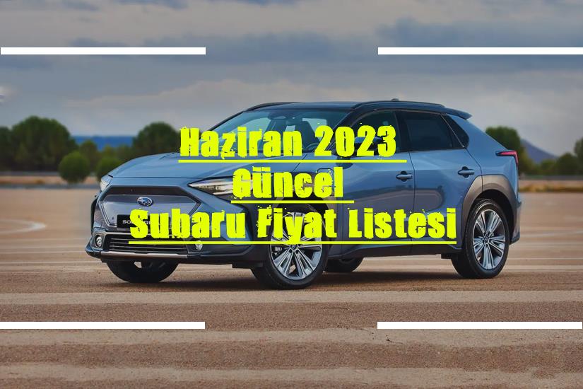 Haziran 2023 Güncel Subaru Fiyat Listesi Haziran 2023 Güncel Subaru Fiyat Listesi