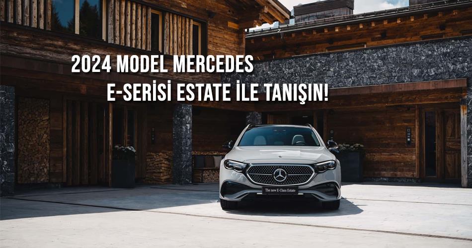 2024 Model Mercedes E-Serisi Estate İle Tanışın! 2024 Model Mercedes E-Serisi Estate İle Tanışın!