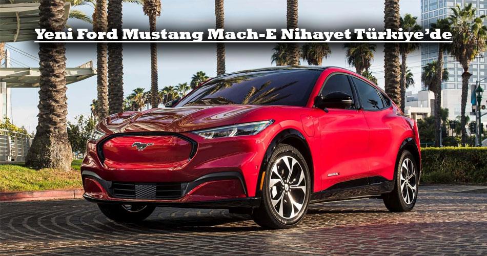 Yeni Ford Mustang Mach-E Nihayet Türkiye’de Yeni Ford Mustang Mach-E Nihayet Türkiye’de