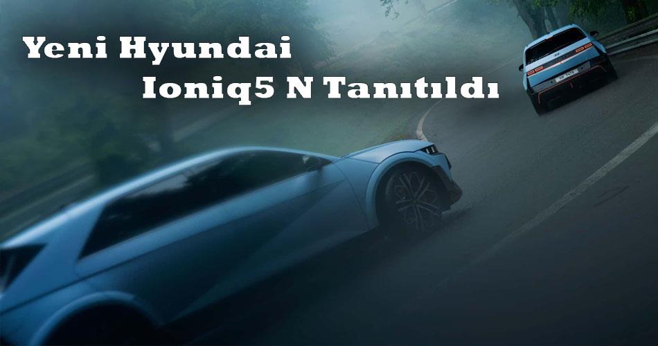 Yeni Hyundai Ioniq5 N Tanıtıldı Yeni Hyundai Ioniq5 N Tanıtıldı