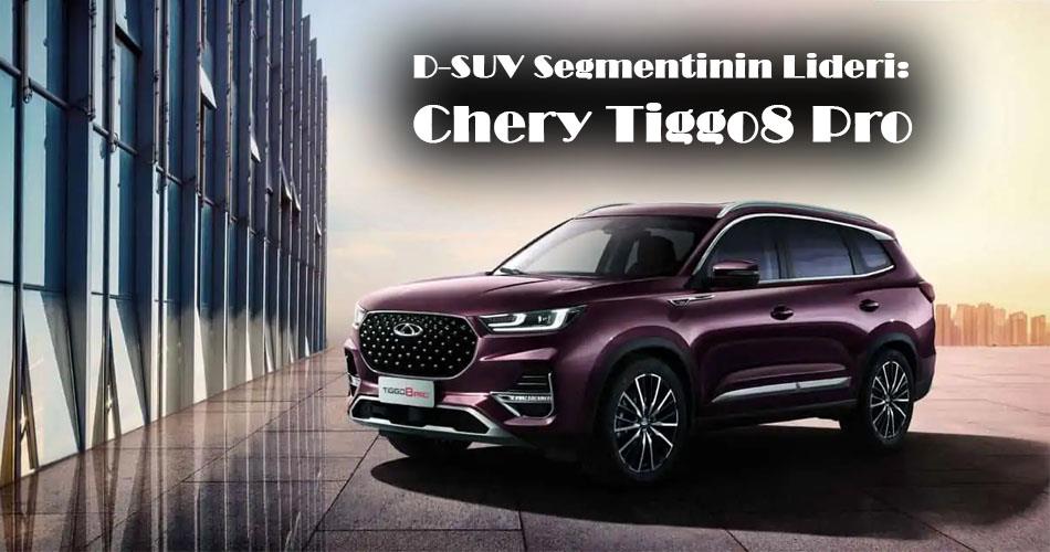 D-SUV Segmentinin Lideri: Chery Tiggo8 Pro D-SUV Segmentinin Lideri: Chery Tiggo8 Pro