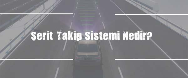 Şerit Takip Sistemi Nedir? Şerit Takip Sistemi Nedir?