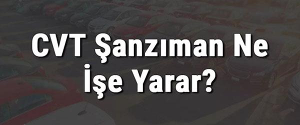CVT Şanzıman Nedir? Ne İşe Yarar? CVT Şanzıman Nedir? Ne İşe Yarar?