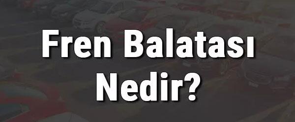 Fren Balatası Nedir? Fren Balatası Nedir?