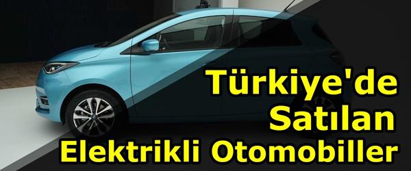 Türkiye'de En Çok Satılan Elektrikli Otomobiller Türkiye'de En Çok Satılan Elektrikli Otomobiller