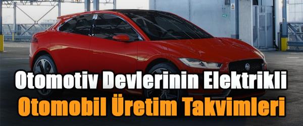 Otomotiv Devlerinin Elektrikli Araç Takvimleri Belli Oldu
